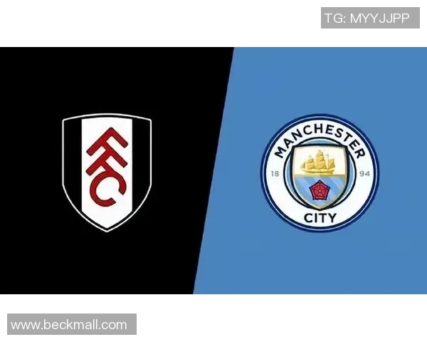 富勒姆对阵曼城精彩直播全程回顾与赛后分析